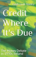 Credit Where It's Due: The Money Debate in 1930s Ireland B0B18T7BHW Book Cover