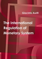 The International Regulation of Monetary System 1326341154 Book Cover