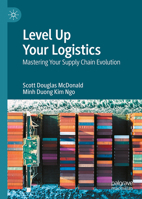 Level Up Your Logistics: Mastering Your Supply Chain Evolution 9819505321 Book Cover