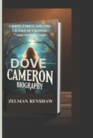 DOVE CAMERON BIOGRAPHY: Lights, Lyrics, and Life: A Tale of Growth and Inspiration B0DVSPJTYW Book Cover