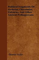 Political Fragments of Archytas, Charondas, Zaleucus and Other Ancient Pythagoreans 0766159787 Book Cover