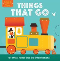 Slide and See: Things That Go: For small hands and big imaginations 1910277649 Book Cover