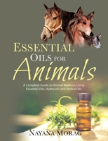 Essential Oils for Animals: A Complete Guide to Animal Wellness Using Essential Oils, Hydrosols, and Herbal Oils 0984198296 Book Cover