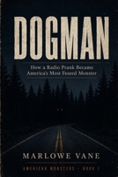 Dogman: How a Radio Prank Became America's Most Feared Monster (American Monsters) B0H78CHMG4 Book Cover