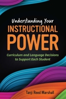 Understanding Your Instructional Power: Curriculum and Language Decisions to Support Each Student 1416631453 Book Cover