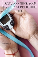 Sugar Control Your Path to a Diabetes Free Life 9358688785 Book Cover