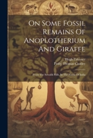 On Some Fossil Remains Of Anoplotherium And Giraffe: From The Sewalik Hills, In The North Of India 1022250892 Book Cover