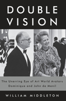 Double Vision: The Unerring Eye of Art World Avatars Dominique and John de Menil 0375415432 Book Cover