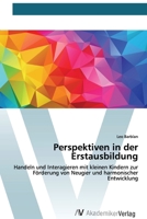 Perspektiven in der Erstausbildung: Handeln und Interagieren mit kleinen Kindern zur Förderung von Neugier und harmonischer Entwicklung (German Edition) 620066904X Book Cover
