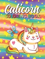 Caticorn Coloring Book: A Fun Coloring Pages for Kids who Love Caticorns - Cat Unicorn Coloring Book for Toddlers Girls, Boys. B08LNJJDR8 Book Cover