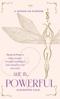 She is... Powerful: Poems & Prose to help you gain strength, confidence and commit to your own story (She is... The Anthology) 1916976034 Book Cover
