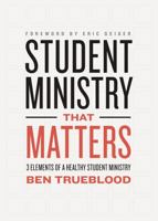 Student Ministry that Matters: 3 Elements of a Healthy Student Ministry 1433644495 Book Cover