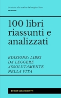 100 libri riassunti e analizzati EDIZIONE: LIBRI DA LEGGERE ASSOLUTAMENTE NELLA VITA (I MIGLIORI 100 LIBRI) (Italian Edition) B0D4JSL42P Book Cover