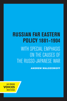 Russian Far Eastern policy, 1881-1904: With special emphasis on the causes of the Russo-Japanese War 0520350464 Book Cover