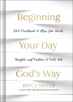 Beginning Your Day God’s Way: 365 Devotionals to Align Your Words, Thoughts, and Emotions to God’s Will