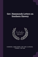 Gov. Hammonds Letters on Southern Slavery 1379059070 Book Cover