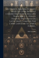 Les Francs-maçons Ecrasés. Suite Du Livre Intitulé L'ordre Des Francs-maçons Trahi, (de G. L. Pérau). Traduit (prétendu) Du Latin (mais Composé Par ... Ill. Par S. Fokke)... 1021845531 Book Cover