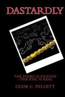 Dastardly: The Story is Fiction; The Evil is Real 1482069245 Book Cover