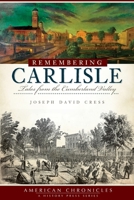 Remembering Carlisle: Tales from the Cumberland Valley 1596297778 Book Cover