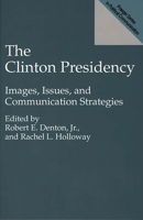The Clinton Presidency: Images, Issues, and Communication Strategies (Praeger Series in Political Communication) 0275951103 Book Cover