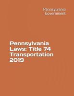 Pennsylvania Laws: Title 74 Transportation 2019 1081065664 Book Cover