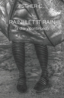 Rain! Let It Rain (a diary continued) 0578545241 Book Cover