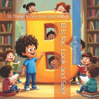 B Is for… Look and See!: 25 Things to See That Start With B (BrightField ABC Discovery Series) B0GFDDJJB7 Book Cover