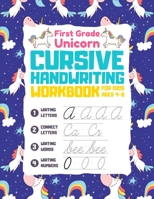 First Grade Unicorn Cursive Handwriting Workbook For Kids Ages 4-6: 3-in-1 Writing Practice Book to Master Letters, Connect Letters, Words & Numbers. B08HH1JS6F Book Cover