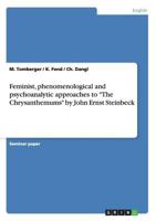 Feminist, phenomenological and psychoanalytic approaches to The Chrysanthemums by John Ernst Steinbeck 3638744892 Book Cover