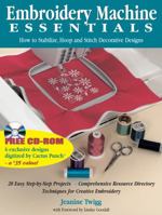Embroidery Machine Essentials: How to Stabilize, Hoop and Stitch Decorative Designs 0873419995 Book Cover