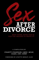 Sex After Divorce: Been There Done That & Had the Orgasm to Prove It 1734087005 Book Cover