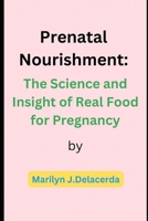 Prenatal Nourishment: The Science and Insight of Real Food for Pregnancy B0BRDKM79W Book Cover