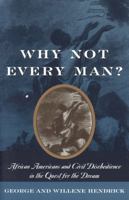 Why Not Every Man?: African Americans and Civil Disobedience in the Quest for the Dream 1566636450 Book Cover