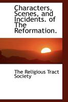Characters, Scenes, and Incidents of the Reformation 0526684801 Book Cover