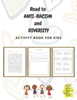 Road to ANTI-RACISM and DIVERSITY for Kids - vol 3: A fun activity book about anti-racism and diversity, gifts, Birthday, Boys and Girls: ages: 4,5,6,7,8: 100 pages B08CWG651S Book Cover