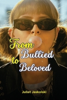 From Bullied to Beloved 1944253416 Book Cover
