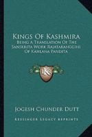 Kings of Káshmíra: Being a Translation of the Sanskrita Work Rájatarangginí of Kahlana Pandita B0BMW4JNPL Book Cover