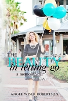 The Beauty in Letting Go: A Memoir 0578498642 Book Cover