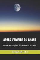 Apres l'empire du Ghana : Entre les Empires du Ghana et du Mali 1796800619 Book Cover