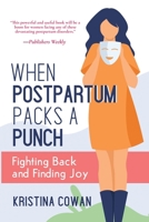 When Postpartum Packs a Punch: Fighting Back and Finding Joy 1946665002 Book Cover