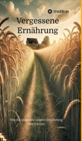 Vergessene Ernährung: Wie die Industrie unsere Ernährung beeinflusst (German Edition) 3384472705 Book Cover