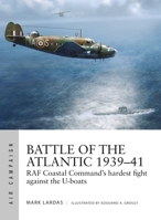 Battle of the Atlantic 1939-41: RAF Coastal Command's Hardest Fight Against the U-Boats 1472836030 Book Cover