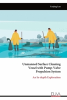 Unmanned Surface Cleaning Vessel with Pump-Valve Propulsion System: An In-depth Exploration 9999313167 Book Cover