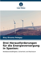 Drei Herausforderungen für die Energieversorgung in Spanien:: Wettbewerbsfähigkeit, Sicherheit und Wachstum (German Edition) B0CLG4PG2J Book Cover
