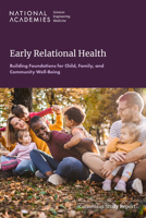 Early Relational Health: Building Foundations for Child, Family, and Community Well-Being 0309995949 Book Cover