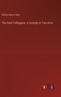 The Cool Collegians; a Comedy in Two Acts 338536082X Book Cover