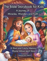 The bible storybook for kids: A journey of miracles, wonders and faith B0F32KPYFN Book Cover