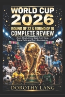 World Cup 2026 : Round of 32 & Round of 16 Complete Review: Every Match, Every Goal, Every Hero, Every Twist, and Every Controversy B0HCKY43GR Book Cover