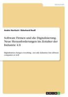 Software Firmen und die Digitalisierung. Neue Herausforderungen im Zeitalter der Industrie 4.0: Digitalization changes everything - not only industries but software companies as well 3668838976 Book Cover