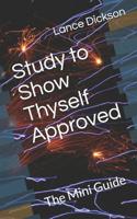 Study to Show Thyself Approved: The Mini Guide 1099937329 Book Cover